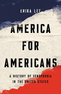 Book image: America for Americans: A History of Xenophobia in the United States by Erika Lee 