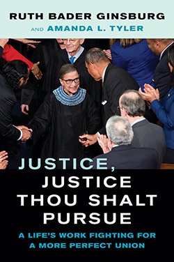 Image of book cover: Justice, Justice Thou Shalt Pursue: A Life’s Work Fighting for a More Perfect Union by Justice Ruth Bader Ginsburg and Amanda L. Tyler 