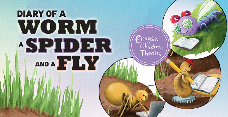 Oregon Children's Theatre presents DIARY OF A WORM, A SPIDER, AND A FLY | OCT's 2018/19 Season | May 4 - June 2, 2019 | Playing at: The Portland'5 Newmark Theatre