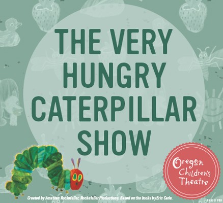 Illustrated caterpillar next to the text: The Very Hungry Caterpillar Show and the Oregon Children's Theatre logo.