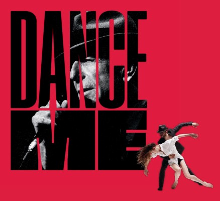 Photo of two dancers with text: DANCE ME with photo of Leonard Cohen in "ME"